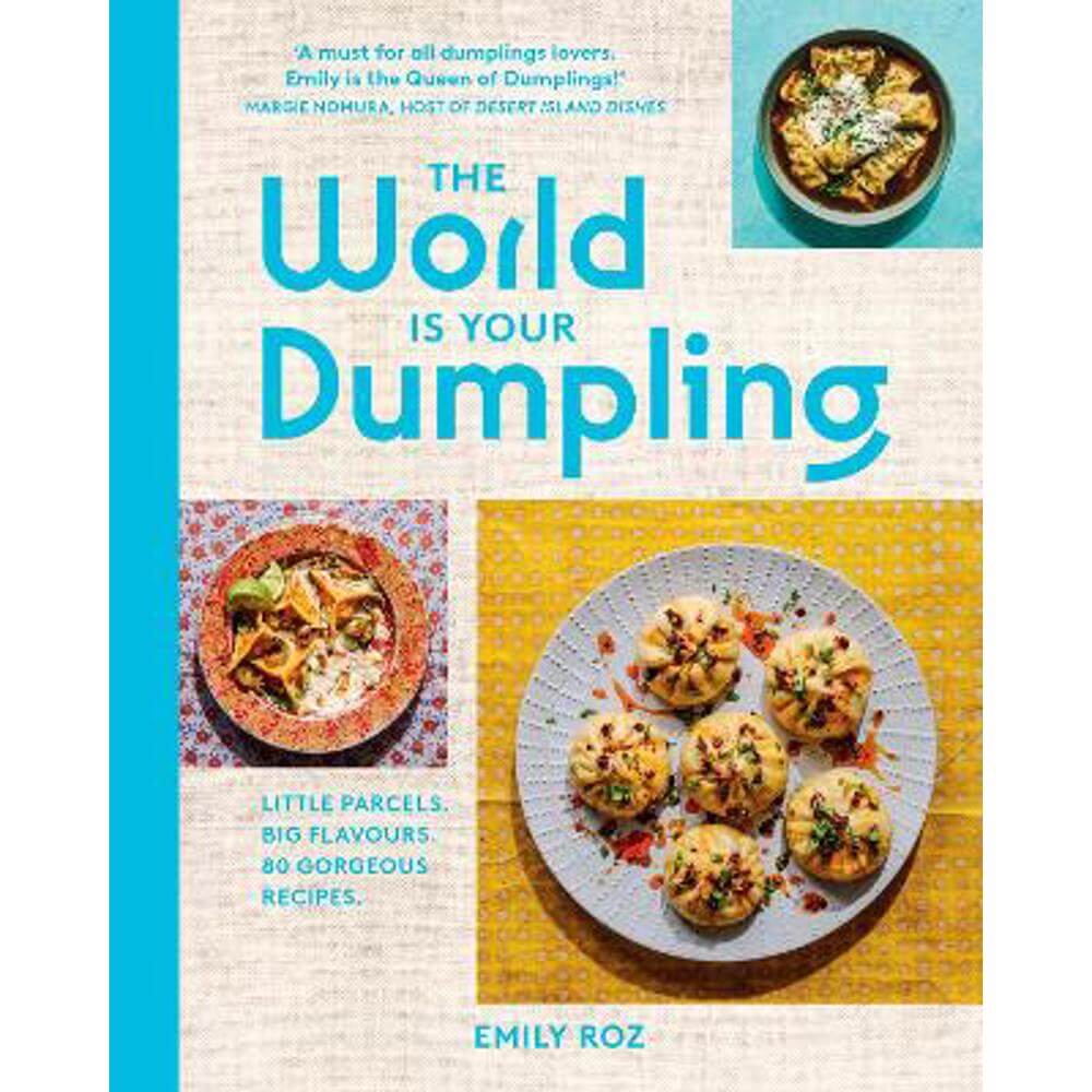 The World Is Your Dumpling: Little parcels. Big flavours. 80 gorgeous recipes. (Hardback) - Emily Roz